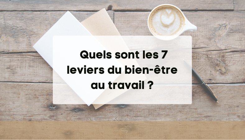 Quels sont les 7 leviers du bien-être au travail ?